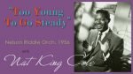 Too Young To Go Steady – Nat ‘King’ Cole